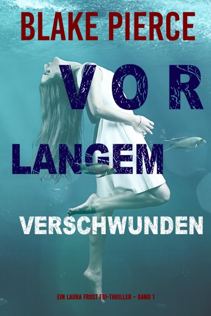 Vor Langem Verschwunden (Ein Laura Frost FBI-Thriller - Band 1) - Blake Pierce
