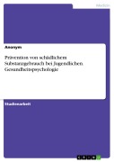 Cover-Bild zum Titel 'Prävention von schädlichem Substanzgebrauch bei Jugendlichen. Gesundheitspsychologie' von ''