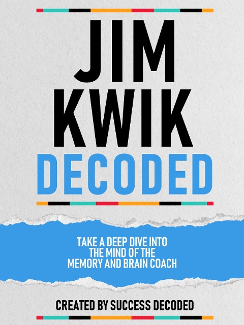 Jim Kwik Decoded - Take A Deep Dive Into The Mind Of The Memory And Brain Coach - Success Decoded, Success Decoded