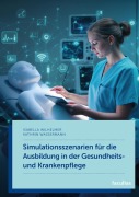 Cover-Bild zum Titel 'Simulationsszenarien für die Ausbildung in der Gesundheits- und Krankenpflege' von 'Isabella Wilhelmer, Kathrin Wassermann'