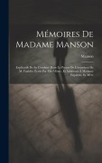 Cover-Bild zum Titel 'Mémoires De Madame Manson: Explicatifs De Sa Conduite Dans Le Procès De L'assassinat De M. Fualdès; Écrits Par Elle-Même, Et Addressés À Madame E' von 'Manson'