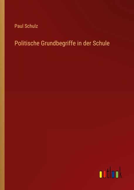 Politische Grundbegriffe in der Schule - Paul Schulz