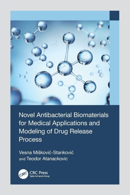 Novel Antibacterial Biomaterials for Medical Applications and Modeling of Drug Release Process - Vesna Mi¿kovi¿-Stankovi¿, Teodor Atanackovic