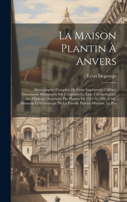 La maison Plantin à Anvers - Léon Degeorge