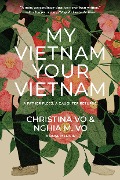 Cover-Bild zum Titel 'My Vietnam, Your Vietnam' von 'Christina Vo, Nghia M. Vo'