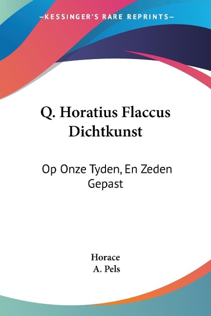 Q. Horatius Flaccus Dichtkunst - Horace, A. Pels