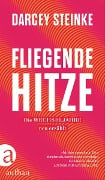 Fliegende Hitze - Darcey Steinke