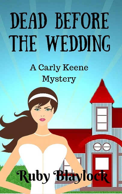 Dead Before The Wedding (Carly Keene Cozy Mysteries, #1) - Ruby Blaylock