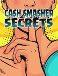 Cash Smasher Secrets - Penelope Sage