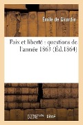 Paix Et Liberté Questions de l'Année 1863 - Émile de Girardin