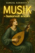Cover-Bild zum Titel 'Musik - humorvoll erklärt' von 'Samuel Kerbholz'