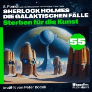 Cover-Bild zum Titel 'Sterben für die Kunst (Sherlock Holmes - Die galaktischen Fälle, Folge 55)' von 'Arthur Conan Doyle, S. Pomej'