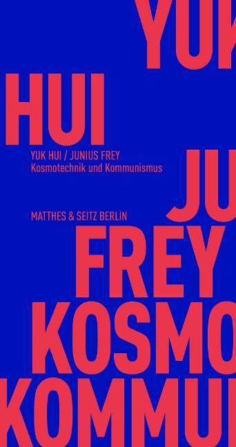 Kosmotechnik und Kommunismus - Yuk Hui, Junius Frey