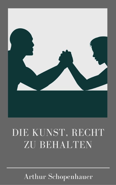 Die Kunst, recht zu behalten - Arthur Schopenhauer