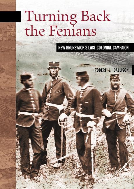 Turning Back the Fenians - Robert L Dallison