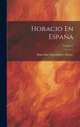 Cover-Bild zum Titel 'Horacio En España; Volume 1' von 'Marcelino Menéndez Y Pelayo'