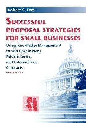 Successful Proposal Strategies for Small Businesses - Robert S Frey