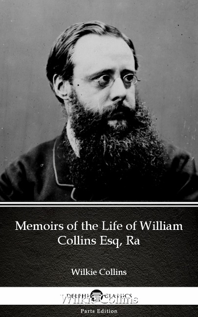 Memoirs of the Life of William Collins Esq, Ra by Wilkie Collins - Delphi Classics (Illustrated) - Wilkie Collins