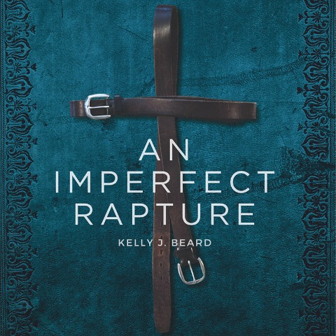 An Imperfect Rapture - Kelly J. Beard