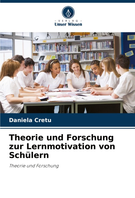 Theorie und Forschung zur Lernmotivation von Schülern - Daniela Cretu