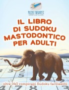 Cover-Bild zum Titel 'Il libro di Sudoku mastodontico per adulti | oltre 340 rompicapi Sudoku facilissimi' von 'Puzzle Therapist'