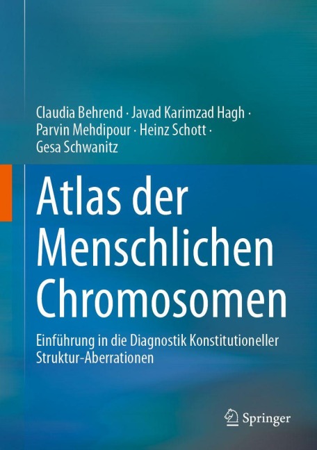 Atlas der Menschlichen Chromosomen - Claudia Behrend, Parvin Mehdipour, Heinz Schott, Javad Karimzad Hagh, Gesa Schwanitz