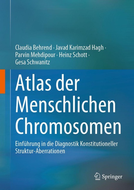 Atlas der Menschlichen Chromosomen - Claudia Behrend, Parvin Mehdipour, Heinz Schott, Javad Karimzad Hagh, Gesa Schwanitz