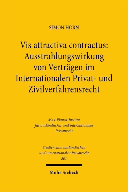 Vis attractiva contractus: Ausstrahlungswirkung von Verträgen im Internationalen Privat- und Zivilverfahrensrecht - Simon Horn