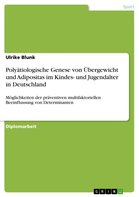 Polyätiologische Genese von Übergewicht und Adipositas im Kindes- und Jugendalter in Deutschland - Ulrike Blunk