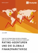 Cover-Bild zum Titel 'Rating-Agenturen und die globale Finanzmarktkrise. Sind die internationalen Regulierungen der letzten 10 Jahre tatsächlich wirksam?' von 'Julia Zerr'