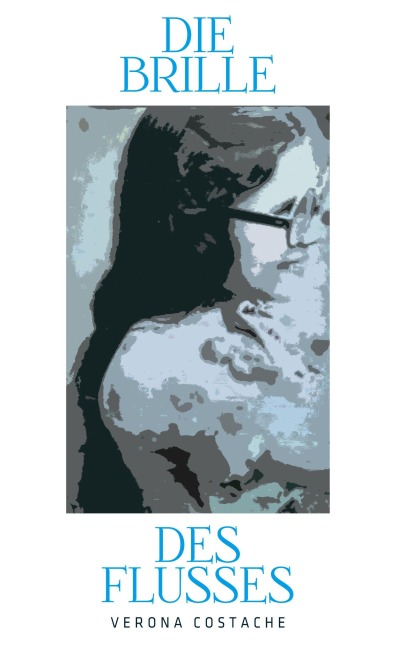Die Brille des Flusses - Verona Costache