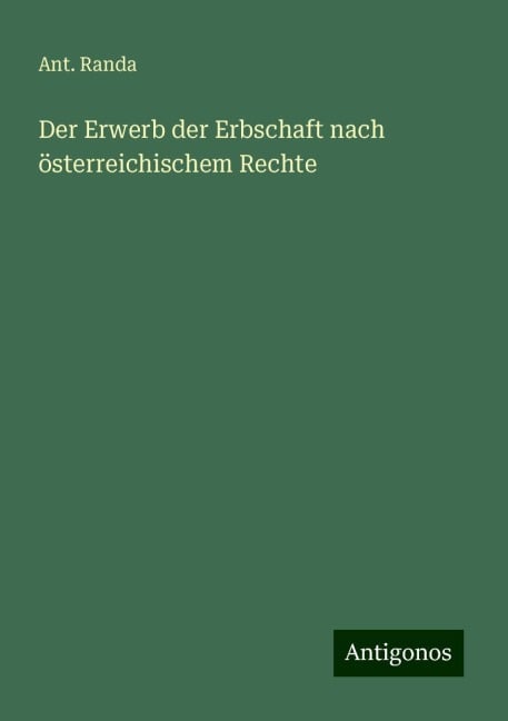 Der Erwerb der Erbschaft nach österreichischem Rechte - Ant. Randa