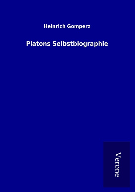 Platons Selbstbiographie - Heinrich Gomperz