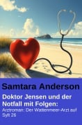 Cover-Bild zum Titel 'Doktor Jensen und der Notfall mit Folgen: Arztroman: Der Wattenmeer-Arzt auf Sylt 26' von 'Samtara Anderson'
