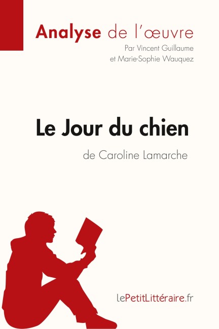 Le Jour du chien de Caroline Lamarche (Analyse de l'oeuvre) - Lepetitlitteraire, Vincent Guillaume, Marie-Sophie Wauquez