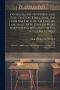Cover-Bild zum Titel 'Orthography, Orthoepy, and Punctuation, Embodying the Essential Facts of the English Language, With Concise Rules for Punctuation and the use of Capital Letters; a Text-book and Book of Reference for Schools, Colleges, and Private Students' von 'Samuel Robertson Winchell'