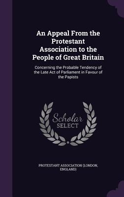 An Appeal From the Protestant Association to the People of Great Britain - 