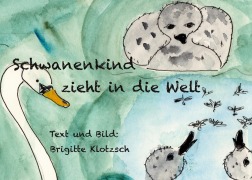 Cover-Bild zum Titel 'Schwanenkind zieht in die Welt' von 'Brigitte Klotzsch'