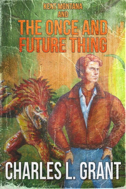 Kent Montana and the Once and Future Thing - Charles L. Grant