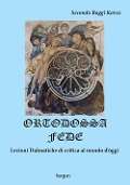 Cover-Bild zum Titel 'Ortodossa fede. Lezioni dalmatiche di critica al mondo d'oggi' von 'Secondo Raggi Karuz'