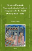 Cover-Bild zum Titel 'Ritual and Symbolic Communication in Medieval Hungary Under the Árpád Dynasty (1000 - 1301)' von 'Dusan Zupka'