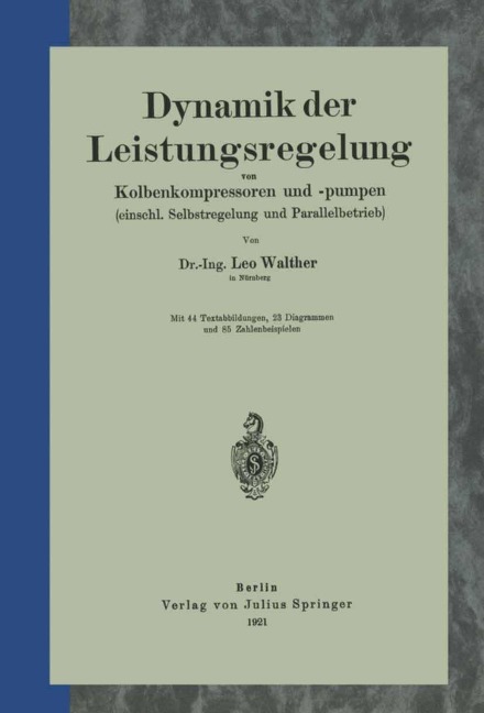 Dynamik der Leistungsregelung von Kolbenkompressoren und -pumpen (einschl. Selbstregelung und Parallelbetrieb) - Leo Walther