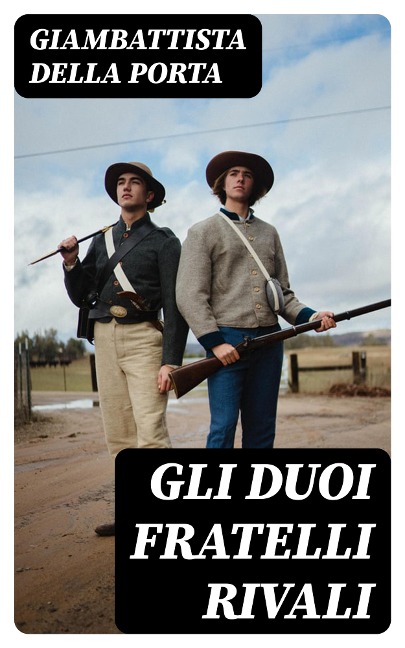 Gli duoi fratelli rivali - Giambattista Della Porta