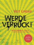 Cover-Bild zum Titel 'Werde verrückt' von 'Veit Lindau'