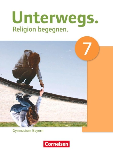 Unterwegs - Religion begegnen - Gymnasium Bayern - 7. Jahrgangsstufe - Iris Herman, Monika Reichert-Hafner, Michaela Gilhuber, Maria Lentner, Burkard Porzelt