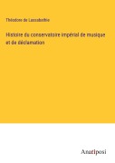 Cover-Bild zum Titel 'Histoire du conservatoire impérial de musique et de déclamation' von 'Théodore de Lassabathie'