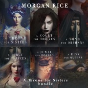 Cover-Bild zum Titel 'A Throne for Sisters Bundle: A Throne for Sisters (#1), A Court for Thieves (#2), A Song for Orphans (#3), A Dirge for Princes (#4), A Jewel for Royals (#5), and A Kiss for Queens (#6)' von 'Morgan Rice'