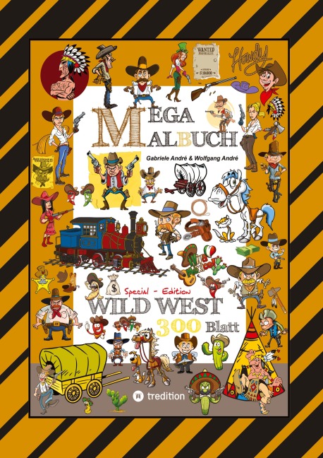 MEGA MALBUCH - WILDER WESTEN - PRÄRIE - COWBOYS - SHERIFF - INDIANER - WIGWAM - HÄUPTLING - WÜSTE - REVOLVERHELDEN - STECKBRIEF - PFERDE - Gabriele André, Wolfgang André