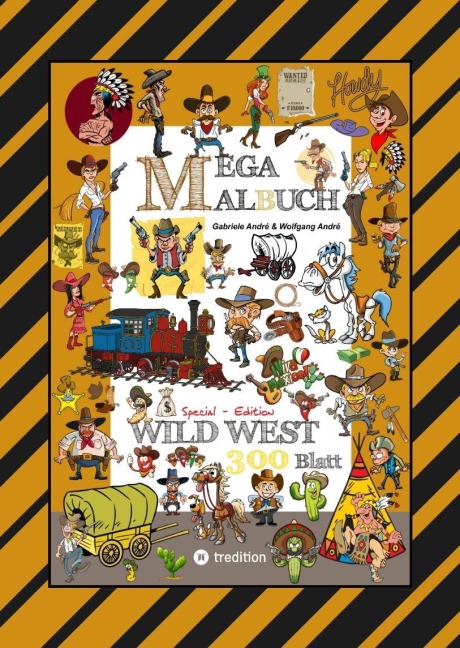 MEGA MALBUCH - WILDER WESTEN - PRÄRIE - COWBOYS - SHERIFF - INDIANER - WIGWAM - HÄUPTLING - WÜSTE - REVOLVERHELDEN - STECKBRIEF - PFERDE - Gabriele André, Wolfgang André