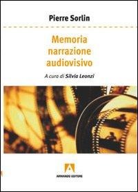 Memoria, narrazione, audiovisivo - Pierre Sorlin